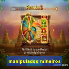 manipulados mineiros